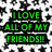 Green pixelated text on black rectangular backgrounds reads "I LOVE ALL OF MY FRIENDS!!" against a white and gray star-patterned backdrop.