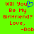 Green background with red pixelated text reading 'Will You Be My Girlfriend? Love, -Rob' and a blue heart symbol replacing the letter U in 'You'.