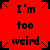 A static image with red background and black pixelated text reading "I'm too weird much too rare to live but to die."