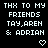 Black background with white pixelated text reading 'THX TO MY FRIENDS TAY,AREN & ADRIAN' and two heart symbols below the rightmost text block.