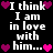Black background with white pixelated text reading 'I think I am in love with him...' surrounded by pink and purple heart icons.