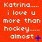 Red background with white pixelated text reading 'Katrina.... i love u more than hockey..... almost' and blue symbols changing across frames.