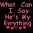 Pixelated pink text on black background reads "What Can What Can I Say I Say He's My Everything" with four pink hearts below, repeated twice.