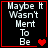 Black background with white pixelated text "Maybe It Wasn't Meant To Be" and red heart symbols changing