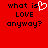 Red background with black pixelated text reading 'what is LOVE anyway?' and a white heart symbol replacing the 'o' in 'LOVE'.