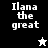 Pixelated text "Ilana the great" appears on black, gray, and white backgrounds with a small star icon below.