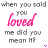 repeated text phrases with animated color changes on 'loved' and 'mean it?' words across multiple