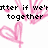 Pixelated pink hearts and hand-drawn lines on white background with black text reading 'better if we're together', 'i will always love you', and 'Babe<3'