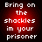 Four identical pixelated text on red gradient backgrounds with white lettering reading "Bring on the shackles im your prisoner"