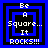 Four identical pixel-art display blue squares within black backgrounds, each containing the text "Be A Square... It ROCKS!!!" in white block letters