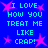 Blue background with cyan pixelated text reading "I LOVE HOW YOU TREAT ME LIKE CRAP!" and pink star shapes scattered throughout.