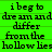 Green background with black text repeating 'i beg to dream and differ from the hollow lies' in a pattern