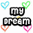 Pixelated text 'my dream' and 'come true...' surrounded by colorful heart outlines on a white background.