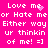 Bright pink background with white pixelated text repeating 'Love me or Hate me Either way ur thinkin of me! =]' and a small pink heart symbol.