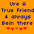 Orange background with blue pixelated text reading 'Ure A True Friend 4 always Bein there' and red/orange heart symbols below.