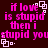 Pixelated text in bright pink on dark brown background with white square outlines, repeating 'if love is stupid then i stupid you' across four identical