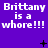 Purple background with repeated white text 'Brittany is a whore!!!' and scattered black symbols including plus signs, crosses, and dots.