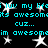 Black background with cyan text repeating 'i lov my lifes', 'its awesomats', 'cuz...', and 'im awesomeim' surrounded by white star shapes.