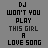 Pixelated text reads 'DJ WON'T YOU PLAY THIS GIRL A LOVE SONG' with animated color shifts on the word 'LOVE SONG', surrounded by small colored hearts.