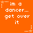 Orange background with white pixelated text reading "im a dancer... get over it" repeated in a pattern, surrounded by small white and orange star-like symbols