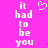 Pixelated text 'it had to be you' in white on bright pink background with a heart symbol above the left side of the text.