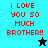 Pixelated text 'i LOVE YOU SO MUCH BROTHER!!' in red on cyan, teal, black backgrounds with star icons.