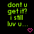 Green pixelated text on black background reads 'dont u get it? i still luv u...' with pink heart symbol below.