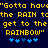 Yellow pixelated text on dark blue background reads "Gotta hav'Gotta have the RAIN tcthe RAIN to get to the get to the RAINBOW" with blue star-like symbols below.