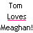 Pixelated text and pink heart icons arranged in a pattern on white background, with repeated phrases 'Tom Loves Meaghan!', 'You Know It!', and alternating solid/pixelated hearts
