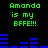 Green pixelated text reads "Amanda is my BFFE!!!" on black background with blue horizontal bars, repeated twice in a