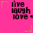Bright pink background with repeated black text 'live laugh love' and small green star shapes scattered across the image.