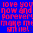 Blue background with red pixelated text repeating 'love you now and forever! make me smile!' in a pattern