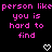 Black background with pink pixelated text repeating 'person like person like you is hard to find' and two white heart symbols at bottom center.