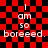 Red and black checkered background with white text reading "I am so bored." in a pixelated font, showing animation effects on the right side.