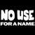 Static pixelated image with white text on black background reading "NO USE FOR A NAME" in blocky font.