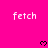 A bright pink background displays repeated white 'fetch' text and black pixelated hearts, with a gray rectangular overlay in the bottom-right corner.