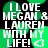 Green and black pixelated text reads "I LOVE MEGAN & LAUREN WITH MY LIFE!" with a white heart symbol, repeated in four identical quadrants.