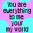 Pixelated text reads "You are everything to me your my world" on a pink and cyan background with light blue cloud shapes.