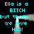 Cyan text on black background repeats 'Ella is a BITCH but thats we love HER!' with gray smoke-like effects around the central frame.