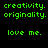 Green pixelated text on black background repeats 'creativity. originality.' and 'love me.' in a pattern with one gray square at bottom right