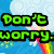 Pixelated text reads 'Don't worry. Be happy!' with green and blue lettering against a colorful background of clouds, hearts, and rainbow stripes.