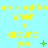 Yellow text on light blue background reads "im brighterim brighterim brighter when im around you" with green symbols changing across frames.