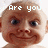 Pixelated image of a baby's face with text overlays reading 'Are you' on the left and 'My daddy????' on the right.