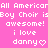 Static pixel art image with pink background and white text repeating 'All American Boy Choir is awesome! i love danny' with heart symbols.