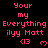 Pixelated red text on black background reads 'Your my Everything ilyy Matt' with '<13' and heart symbols, repeated across multiple with identical layout