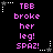 Pixelated text in pink reads 'TEB broke her leg! SPAZ!' on black background with white star and dotted line corner decorations.