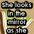 A static image shows a person in a mirror with text overlays describing actions and dialogue.
