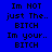 Blue background with black pixelated text reading "Im NOT just The.. BITCH Im your.. BITCH" in four , two showing a bright light effect