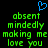 Blue pixelated heart symbol above green text reading 'absent mindedly making me love you' on black background.