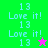 Green and pink pixelated display repeated '13 Love it!' text with a star symbol, transitioning from green to pink background